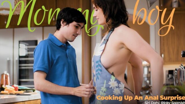 MommysBoy – Siri Dahl Cooking Up An Anal Surprise