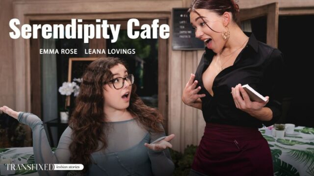 [TransFixed] Emma Rose Leana Lovings – Serendipity Cafe