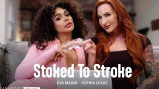 [Transfixed] Eva Maxim Sophia Locke – Stoked To Stroke