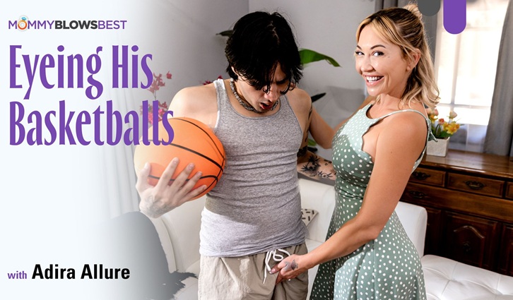MommyBlowsBest Adira Allure – Eyeing His Basketballs